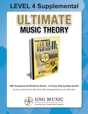 LEVEL 4 Supplemental - Ultimate Music Theory: The LEVEL 4 Supplemental Workbook is designed to be completed with the Basic Rudiments Workbook. - St Germain, Glory, and McKibbon-U'Ren, Shelagh