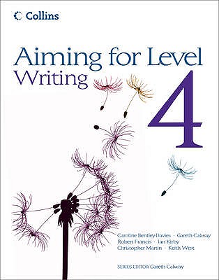 Level 4 Writing: Student Book - Bentley-Davies, Caroline, and Calway, Gareth (Series edited by), and Francis, Robert
