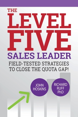 Level Five Sales Leader: Field-Tested Strategies to Close the Quota Gap! - Ruff, Richard, PhD, and Hoskins, John