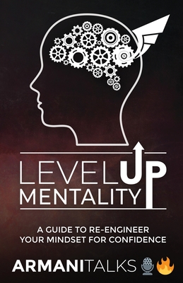 Level Up Mentality: A Guide to Re-engineer your Mindset for Confidence - Talks, Armani