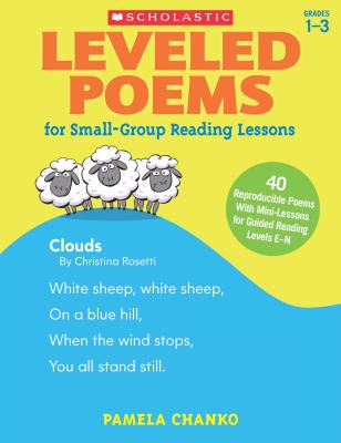 Leveled Poems for Small-Group Reading Lessons: 40 Reproducible Poems with Mini-Lessons for Guided Reading Levels E-N - Chanko, Pamela
