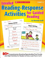 Leveled Reading-Response Activities for Guided Reading: 80+ Comprehension-Boosting Reproducibles That Provide Just-Right Activities for Readers at Every Level from A to N