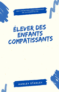 ?lever des enfants compatissants: les 5 principes fondamentaux de la parentalit?