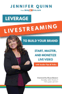 Leverage Livestreaming to Build Your Brand: Start, Master, and Monetize Live Video