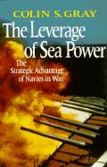 Leverage of Sea Power - Gray, Colin S