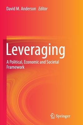 Leveraging: A Political, Economic and Societal Framework - Anderson, David M (Editor)