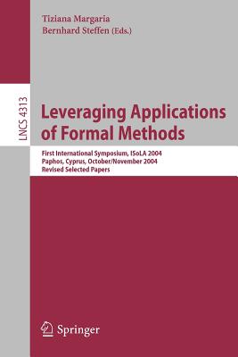 Leveraging Applications of Formal Methods: First International Symposium, ISoLA 2004, Paphos, Cyprus, October 30-November 2, 2004, Revised Selected Papers - Maragria, Tiziana (Editor), and Steffen, Bernhard (Editor)