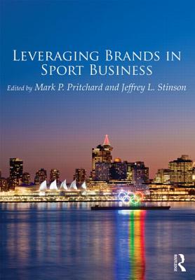 Leveraging Brands in Sport Business - Pritchard, Mark (Editor), and Stinson, Jeffrey (Editor)