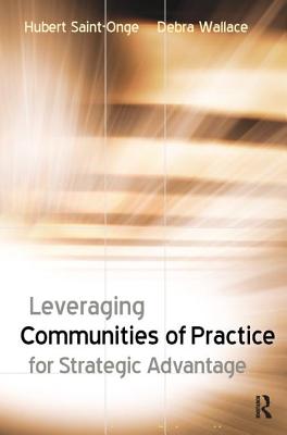 Leveraging Communities of Practice for Strategic Advantage - Saint-Onge, Hubert, and Wallace, Debra