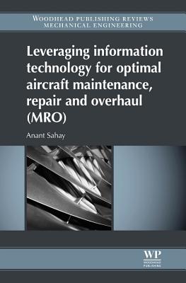 Leveraging Information Technology for Optimal Aircraft Maintenance, Repair and Overhaul (Mro) - Sahay, Anant