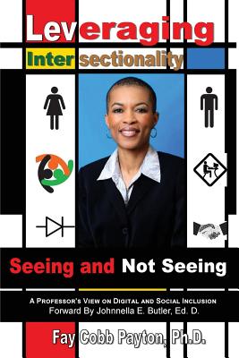 Leveraging Intersectionality: Seeing and Not Seeing - Payton, Fay Cobb, and Butler, Johnnella E (Foreword by)