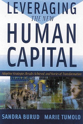 Leveraging the New Human Capital: Adaptive Strategies, Results Achieved, and Stories of Transformation - Burud, Sandra, PH.D., and Tumolo, Marie, PH.D.