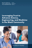Leveraging Trust to Advance Science, Engineering, and Medicine in the Black Community: Proceedings of a Workshop