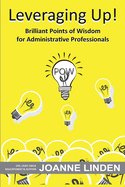 Leveraging Up!: Brilliant Points of Wisdom for Administrative Professionals