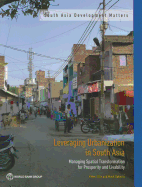 Leveraging Urbanization in South Asia: Managing Spatial Transformation for Prosperity and Livability