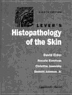 Lever's Histopathology of the Skin - Lever, Walter F, and Elder, David E, MB, Chb (Editor), and Elenitsas