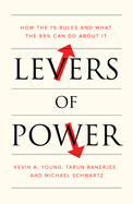 Levers of Power: How the 1% Rules and What the 99% Can Do about It
