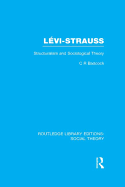Levi-Strauss (RLE Social Theory): Structuralism and Sociological Theory