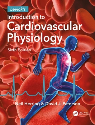 Levick's Introduction to Cardiovascular Physiology - Herring, Neil, and Paterson, David J.