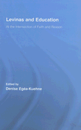Levinas and Education: At the Intersection of Faith and Reason