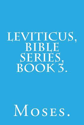 Leviticus, Bible Series, Book 3. - Moses