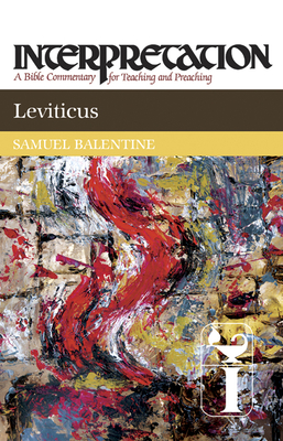 Leviticus: Interpretation: A Bible Commentary for Teaching and Preaching - Balentine, Samuel E