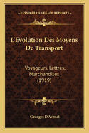 L'Evolution Des Moyens de Transport: Voyageurs, Lettres, Marchandises (1919)