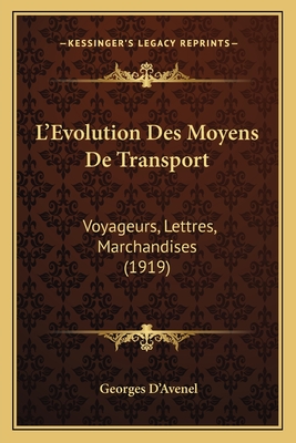 L'Evolution Des Moyens de Transport: Voyageurs, Lettres, Marchandises (1919) - D'Avenel, Georges