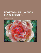 Lewesdon Hill, a Poem [By W. Crowe.].