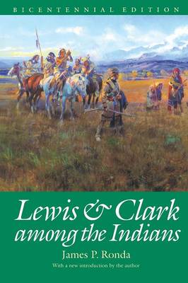 Lewis and Clark among the Indians (Bicentennial Edition) - Ronda, James P