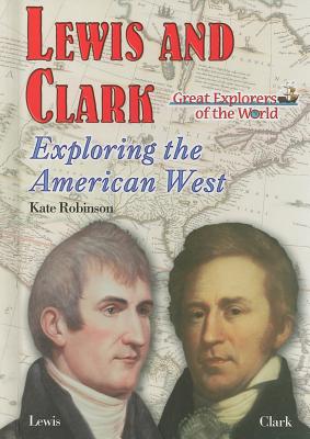 Lewis and Clark: Exploring the American West - Robinson, Kate