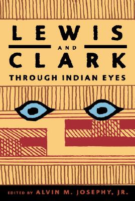 Lewis and Clark Through Indian Eyes - Josephy, Alvin M, Jr. (Editor), and Jaffe, Marc