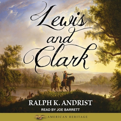 Lewis and Clark - Barrett, Joe (Read by), and Andrist, Ralph K