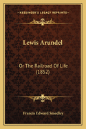 Lewis Arundel: Or the Railroad of Life (1852)