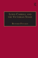 Lewis Carroll and the Victorian Stage: Theatricals in a Quiet Life