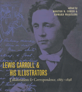 Lewis Carroll & His Illustrators: Collaborations & Correspondence 1865-1898 - Wakeling, Edward, and N Cohen, Morton