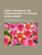 Lewis Theobald, His Contribution to English Scholarship (Volume 25); With Some Unpublished Letters