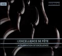 L'Excellence se fte: A Celebration of Excellence - Alain Lefvre (piano); Andr Laplante (piano); Angle Dubeau (violin); Antoine Bareil (violin); Anton Kuerti (piano);...