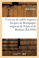 L'Excuse de Noble Seigneur Jacques de Bourgogne, Seigneur de Falais Et de Bredam (Classic Reprint)