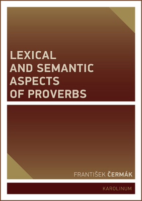 Lexical and Semantic Aspects of Proverbs - Cermk, Frantisek