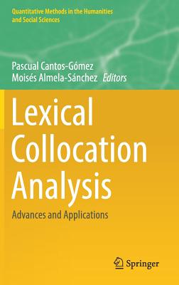 Lexical Collocation Analysis: Advances and Applications - Cantos-Gmez, Pascual (Editor), and Almela-Snchez, Moiss (Editor)