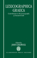 Lexicographica Graeca: Contributions to the Lexicography of Ancient Greek