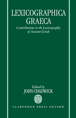 Lexicographica Graeca: Contributions to the Lexicography of Ancient Greek - Chadwick, John (Editor)