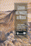 Lexicon del Noreste de Mexico - Moreno Villarreal, Jaime, and Elizondo Elizondo, Ricardo