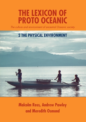 Lexicon of Proto Oceanic: The Culture and Environment of Ancestral Oceanic Society - Ross, Malcolm D., and Pawley, Andrew, and Osmond, Meredith