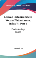 Lexicon Platonicum Sive Vocum Platonicarum, Index V1 Part 1: Zweite Auflage (1908)