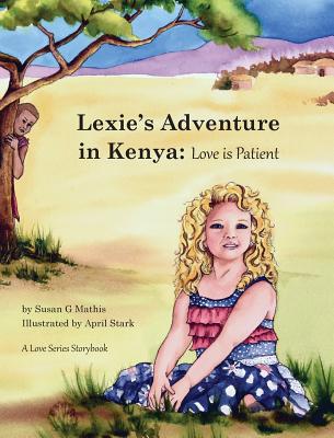 Lexie's Adventure in Kenya: Love is Patient - Mathis, Susan G