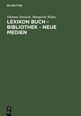 Lexikon Buch - Bibliothek - Neue Medien - Strauch, Dietmar, and Rehm, Margarete