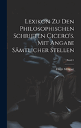 Lexikon zu den philosophischen Schriften Cicero's. Mit Angabe s?mtlicher Stellen; Band 1