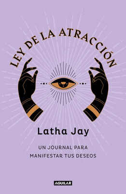 Ley de Atraccin. Un Journal Para Manifestar Tus Deseos / Law of Attraction Mani Festation Journal - Jay, Latha